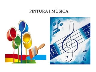 PINTURA I MÚSICA 
 