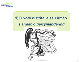 1) O voto distrital e seu irmão siamês: o gerrymandering5
