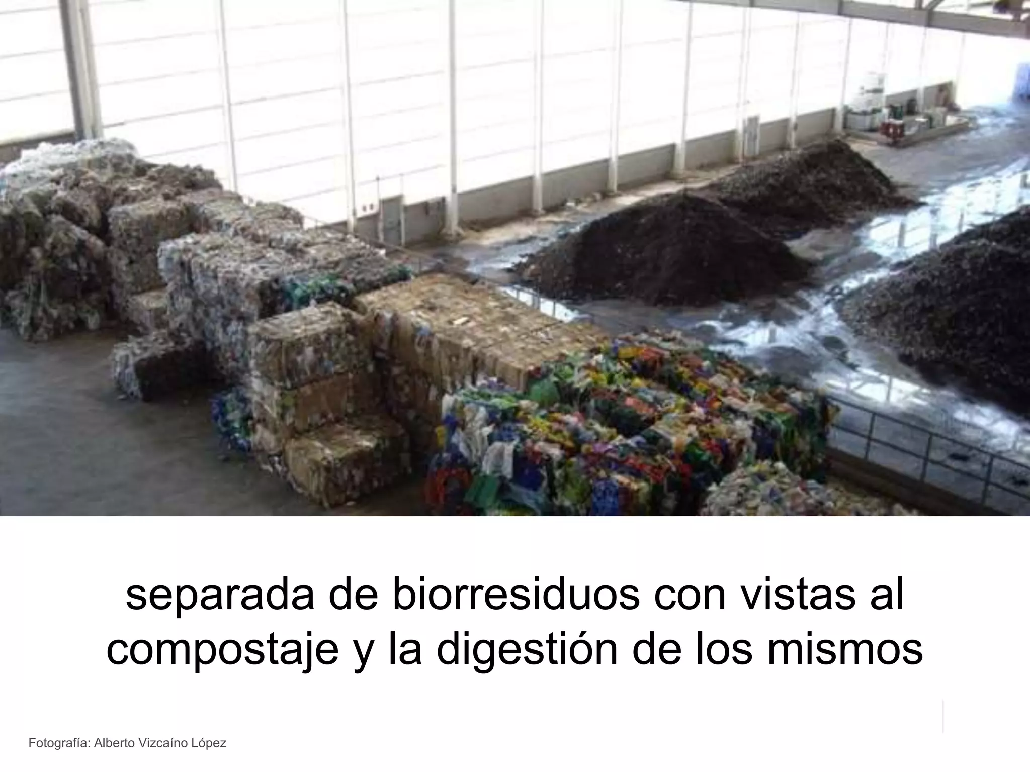 separada de biorresiduos con vistas al
compostaje y la digestión de los mismos
Fotografía: Alberto Vizcaíno López
 