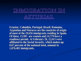 Ecuator, Colombia, Portugal, Brazil, Romania, Argentina and Morocco are the countries of origin of most of the 29,656 immigrants residing in Spain. Of these, 15,985  are women and 24,779 have a residence permit. At February 28, 12,615 were affiliated to the Social Security, which makes up 0.67 percent of the national total, amount to 1,876,401 immigrants.  