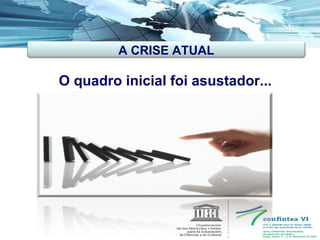 O quadro inicial foi asustador... A CRISE ATUAL 