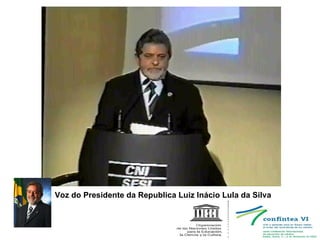 Voz do Presidente da Republica Luiz Inácio Lula da Silva 