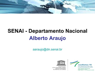 SENAI - Departamento Nacional Alberto Araujo [email_address] 