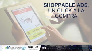 SHOPPABLE ADS,
UN CLICK A LA
COMPRA
 