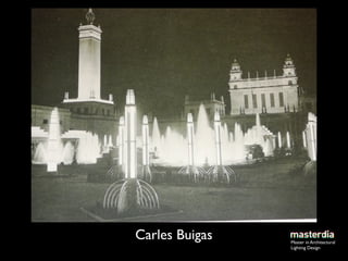 Carles Buigas   Master in Architectural
                Lighting Design
 