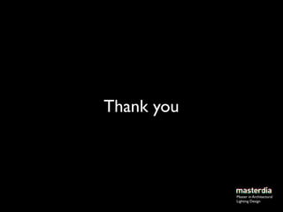 Thank you



            Master in Architectural
            Lighting Design
 