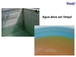 Agua deve ser limpa!

 