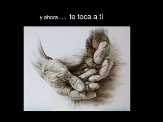 y ahora…..  te toca a tí 