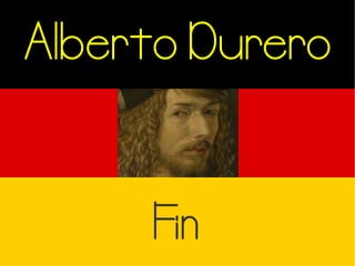 Alberto Durero
Fin
 