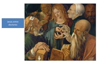 Jesús entre
doctores
 