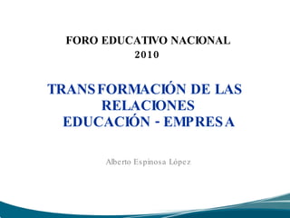   FORO EDUCATIVO NACIONAL  2010 ,[object Object],Alberto Espinosa López 