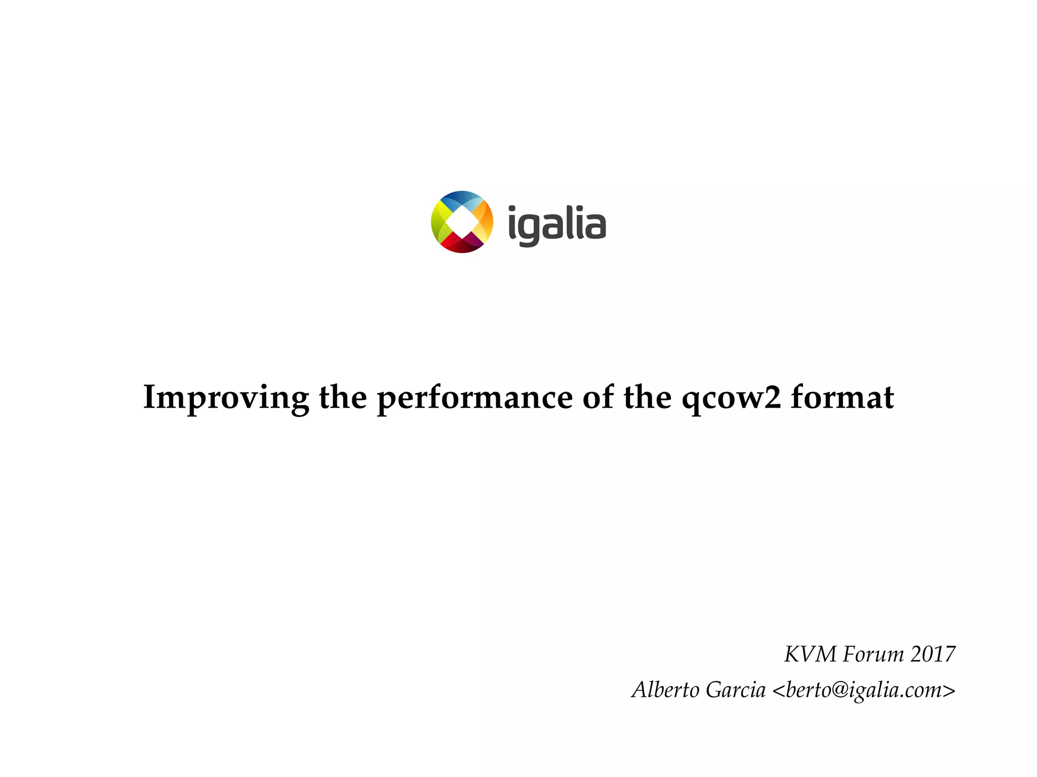 Improving the Performance of the qcow2 Format (KVM Forum 2017) PPT