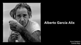 Alberto García Alix

Anna Gelabert
Carlota Majó

 