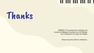 CREDITS: This presentation template was
created by Slidesgo, including icons by Flaticon,
and infographics & images by Freepik.
Thanks
Please keep this slide for attribution.
 