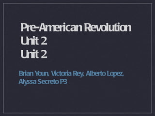 Pre-American Revolution Unit 2  Unit 2  ,[object Object]