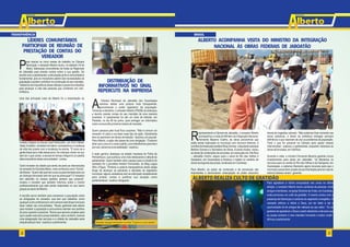 llbbeerrttoo
VEREADOR
Informa
ara marcar os cinco meses de trabalho na Câmara
Municipal, o vereador Alberto reuniu, no sábado (18 de
PMaio), lideranças comunitárias de todas as Regionais
de Jaboatão para prestar contas sobre a sua gestão. De
acordo com o parlamentar, a articulação junto à comunidade é
fundamental, pois os moradores sabem das necessidades da
população e podem contribuir na construção do seu mandato.
“Sabemos da importância desse debate e queremos trabalhar
para alcançar a vida das pessoas que confiaram em nós”,
enfatizou.
Uma das principais lutas de Alberto foi a implantação do
Câmara Municipal de Jaboatão dos Guararapes
resolveu adotar uma postura mais transparente,
Aaproximando o poder legislativo da população.
Tomando a dianteira, o vereadorAlberto (PSDB) se antecipou
e decidiu prestar contas do seu mandato de uma maneira
inusitada. O parlamentar foi até um sinal de trânsito, em
Piedade, no dia 06 de junho, para entregar um informativo
sobreosseustrêsprimeirosmesesdemandato.
Quem passava pelo local ficou surpreso. “Não é comum um
vereador vir para a rua fazer esse tipo de ação. Geralmente
eles só aparecem em tempo de eleição”, declarou um popular.
Para Alberto, a ação não passa de uma obrigação. “Costumo
dizer que o povo é o nosso patrão, pois trabalhamos para ele e
porisso,devemosumasatisfação”,explicou.
A ação ganhou destaque na edição impressa da Folha de
Pernambuco, que publicou uma nota destacando a atitude do
parlamentar. Quem também abriu espaço para a iniciativa do
vereador foi o jornalista Herbert Fernandes, do Blog Lagoa
Olho d’Água. "Embora a palavra transparência ainda esteja
longe de alcançar as plenárias e decisões do legislativo
municipal, alguns vereadores tem se esforçado isoladamente
para prestar contas e justificar sua atuação como
parlamentares”,avaliouoblogueiro.
diante de tragédias naturais. “Não podemos ficar somente nas
obras paliativas, é dever da prefeitura entregar serviços
definitivos e que resolvam de vez os problemas da população.
Farei o que for possível na Câmara para ajudar nessas
intervenções”, explicou o parlamentar, enquanto vistoriava as
obrasdeencostas,emVilaRica.
Durante a visita, o ministro Fernando Bezerra garantiu novos
investimentos para obras em Jaboatão. “Já liberamos os
recursos para os canais do Rio das Velhas e da Garapeira, em
Guararapes, e estamos liberando agora recursos para que o
município possa fazer projeto de pavimentação para as ruas do
entornodessescanais”,garantiu.
l.
epresentando a Câmara de Jaboatão, o vereadorAlberto
acompanhou a visita do Ministro da Integração Nacional,
RFernando Bezerra Coelho, às obras preventivas que
estão sendo realizadas no município com recursos federais. A
comitivaformadapeloprefeitoEliasGomes,odeputadoestadual
Betinho Gomes e o Secretário de Obras, EvandroAvelar, visitou
as obras de contenções de encostas, em execução em Vila Rica
– Jaboatão Centro, seguiu para o canal do Rio das Velhas e
Garapeira, em Guararapes e finalizou o trajeto no canteiro de
obrasdaengordadaspraias,localizadoemCandeias.
Para Alberto, as ações de contenção e de prevenção são
importantes e demonstram antecipação do poder executivo
modelo integral na Escola José Rodovalho, em Dom Hélder.
Vasty Cordeiro, moradora do bairro, acompanhou a mudança
de vida dos jovens com a mudança na escola. “É como se a
gente fosse pai e mãe desse povo. As crianças viviam na rua,
sem ter o que comer, a escola em tempo integral é um pedido
deleebeneficiaváriascomunidades”,contou.
Outro morador da cidade que sentiu de perto as intervenções
dovereadorfoiDulcidesMário,maisconhecidocomo“Gordo”,
daSotave.“Quemnãoquerterasuaruapavimentadaparaver
as crianças brincando sem ter que se preocupar? O vereador
tem atendido os nossos pedidos sempre que possível”,
revelou o morador que também informou sobre o Centro
profissionalizante que está sendo implantado no seu bairro
graçasaoapoiodeAlberto.
A reunião serviu também para esclarecer a população sobre
as obrigações do vereador, que tem que trabalhar, como
qualquer outro profissional e nem sempre está disponível para
fazer visitas nas comunidades. “Nosso gabinete está aberto
para receber a população e procuramos atender aos pedidos
do povo quando é possível. Temos que aprovar projetos para
que o poder executivo possa trabalhar, caso contrário, haveria
uma estagnação dos serviços e a cidade de Jaboatão seria
prejudicadaporisso”,explicouoparlamentar.
BRASIL
LÍDERES COMUNITÁRIOS
PARTICIPAM DE REUNIÃO DE
PRESTAÇÃO DE CONTAS DO
VEREADOR
DISTRIBUIÇÃO DE
INFORMATIVOS NO SINAL
REPERCUTE NA IMPRENSA
ALBERTO ACOMPANHA VISITA DO MINISTRO DA INTEGRAÇÃO
NACIONAL ÀS OBRAS FEDERAIS DE JABOATÃO
ll
VEREADOR
bbeerrttoo
TRANSPARÊNCIA
32
Vereador conversa com gestoras da Escola Oscar Moura
Vereador Alberto em reunião em Curcurana
Vereador entrega informativo no sinal. O povo é o meu patrão ." "
Para agradecer a vitória conquistada nas urnas na última
eleição, o vereador Alberto reuniu centenas de pessoas, entre
amigos e familiares, na Igreja Obreiros de Cristo, em Candeias,
onde promoveu um culto de gratidão. O evento contou com a
presença de lideranças e cantores do segmento evangélico. O
vereador atribuiu a vitória a Deus, por ter dado a ele a
oportunidade de ter amigos tão valiosos ao seu redor. “ Eu só
gostaria de agradecer a Deus e pedir sabedoria a ele para que
eu possa conduzir o meu mandato honrando a todos vocês”,
afirmouoparlamentar.
ALBERTO REALIZA CULTO DE GRATIDÃO
 