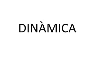 DINÀMICA