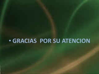 • GRACIAS POR SU ATENCION
 