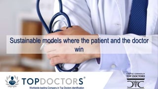 Worldwide leading Company in Top Doctors identification
Sustainable models where the patient and the doctor
win
 
