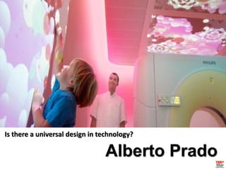 Is there a universal design in technology?

                                Alberto Prado
 