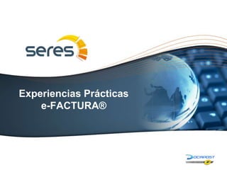 Experiencias Prácticas
e-FACTURA®
1
 