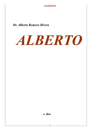 ALBERTO 
Dr. Alberto Romero Rivera 
ALBERTO 
1. deo 
1 
 