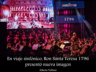 En viaje sinfónico, Ron Santa Teresa 1796
presentó nueva imagen
Alberto Vollmer
 