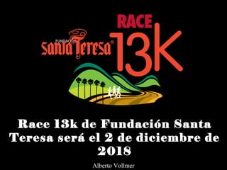Race 13k de Fundación Santa
Teresa será el 2 de diciembre de
2018
Alberto Vollmer
 