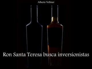Alberto Vollmer - Ron Santa Teresa busca inversionistas | PPT