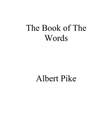 The Book of The
    Words



  Albert Pike
 
