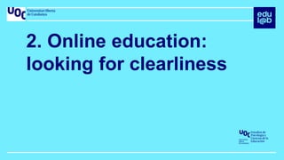 Online education is a fuzzy concept
Its definition depends of everyone’s use
● Traditional distance education using new te...