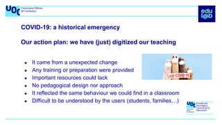COVID-19: a historical emergency
Our action plan: we have (just) digitized our teaching
● It came from a unexpected change...
