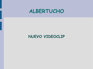 ALBERTUCHO NUEVO VIDEOCLIP 