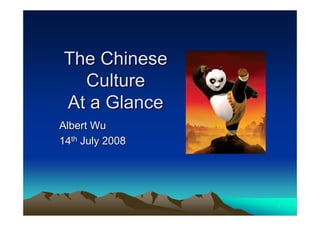 11
The ChineseThe Chinese
CultureCulture
At a GlanceAt a Glance
Albert WuAlbert Wu
1414thth July 2008July 2008
 