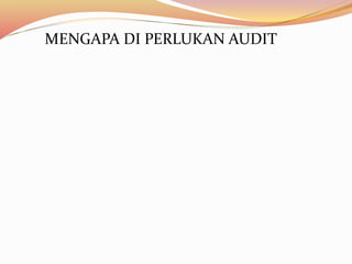 MENGAPA DI PERLUKAN AUDIT 
 