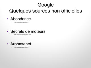 Google
Quelques sources non officielles
• Abondance
– http://www.abondance.com/
• Secrets de moteurs
– http://www.secrets2...
