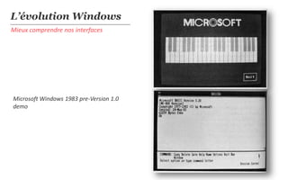 L’évolution Windows
Mieux comprendre nos interfaces




Microsoft Windows 1983 pre-Version 1.0
demo
 