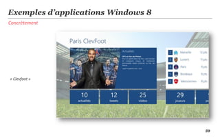 Exemples d’applications Windows 8
Concrètement




« Clevfoot »




                                    59
 