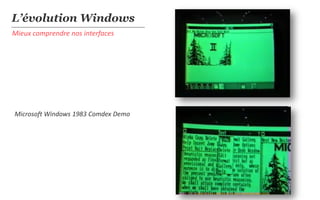L’évolution Windows
Mieux comprendre nos interfaces




Microsoft Windows 1983 Comdex Demo
 