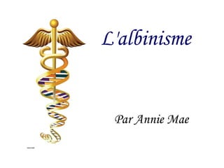 L'albinisme Par Annie Mae 