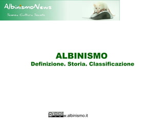 ALBINISMO
Definizione. Storia. Classificazione




         www.albinismo.it
 