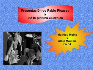 Presentación de Pablo Picasso  y  de la pintura Guernica Mathieu Moine y  Albin Mouton  En 3A 