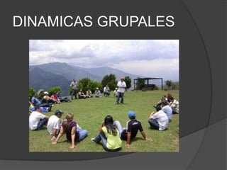 DINAMICAS GRUPALES
 