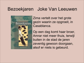 Bezoekjaren  Joke Van Leeuwen Zima vertelt over het grote gezin waarin ze opgroeit, in Casablanca.  Op een dag komt haar broer, Amrar niet meer thuis, terwijl buiten in de stad de jaren zeventig gewoon doorgaan, alsof er niets is gebeurd. 