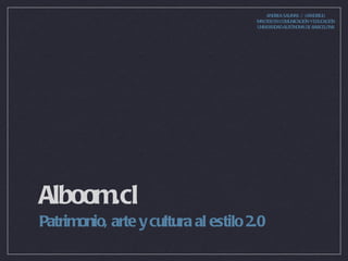 Alboom.cl ,[object Object],ANDREA SALINAS // @ANDRIUU MASTER EN COMUNICACIÓN Y EDUCACIÓN UNIVERSIDAD AUTÓNOMA DE BARCELONA 
