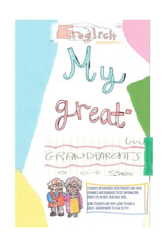 STUDENTS INTERVIEWED THEIR PARENTS AND THEIR
GRANNIES AND GRANDADS TO GET INFORMATION
ABOUT LIFE IN 1920, 1930,1940, 1950…
SOME STUDENTS ARE VERY LUCKY TO HAVE A
GREAT- GRANDPARENT TO TALK TO !!!!!!
 