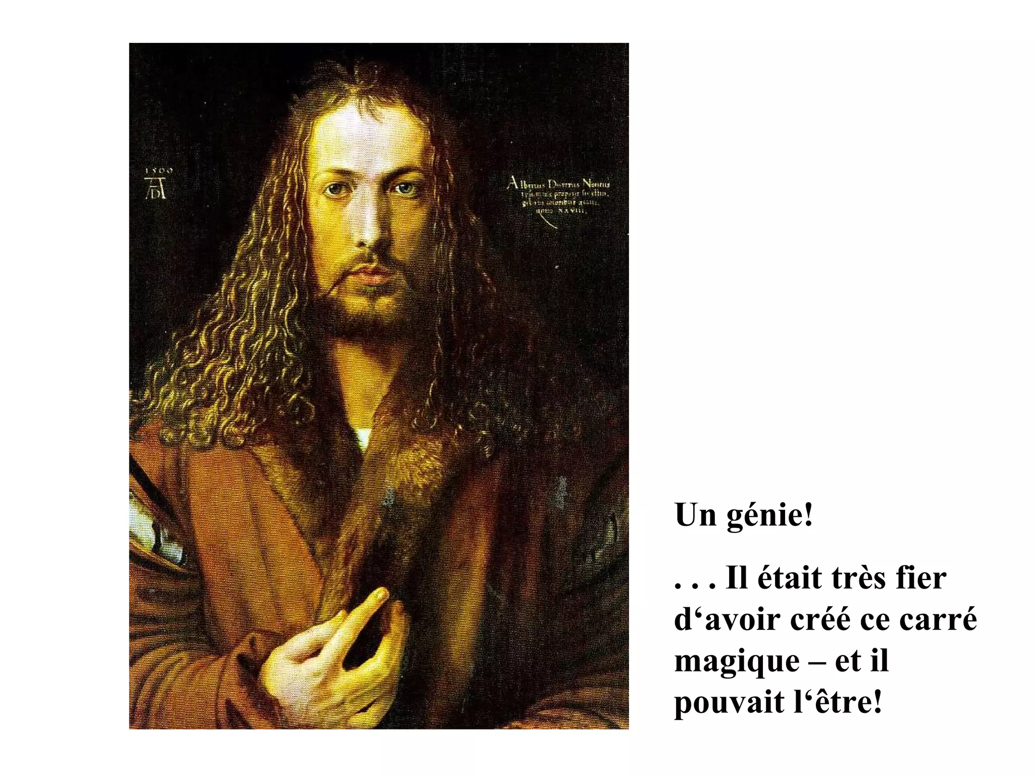 Un génie! . . . Il était très fier d‘avoir créé ce carré magique – et il pouvait l‘être!