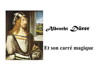 Albrecht  Dürer Et son carré magique 