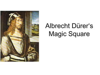 Albrecht Dürer‘s
Magic Square
 