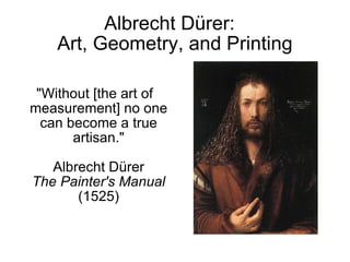 Albrecht D ürer:  Art, Geometry, and Printing ,[object Object]